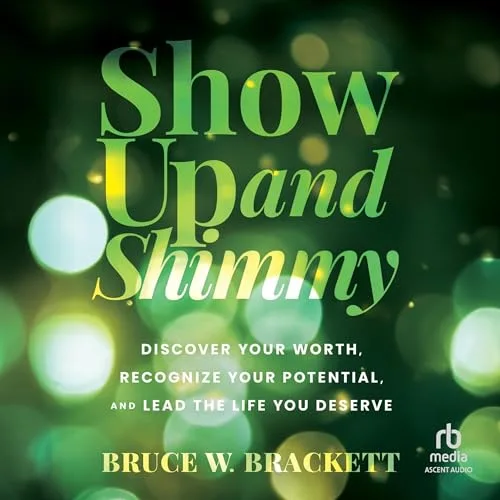 Show Up and Shimmy By Bruce W. Brackett